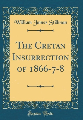 Book cover for The Cretan Insurrection of 1866-7-8 (Classic Reprint)