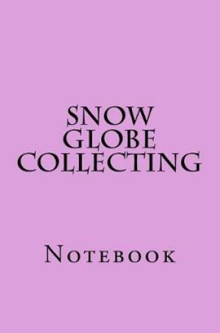 Cover of Snow Globe Collecting