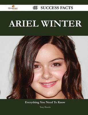 Book cover for Ariel Winter 66 Success Facts - Everything You Need to Know about Ariel Winter
