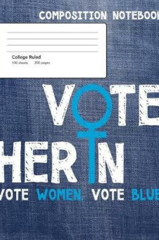 Cover of Vote Her In Vote Blue Composition Notebook