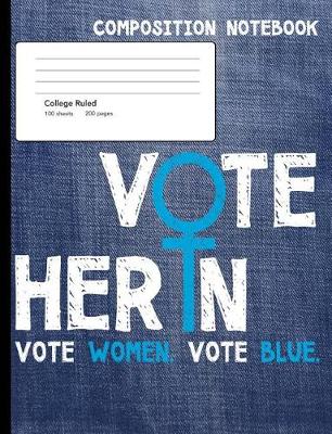 Book cover for Vote Her In Vote Blue Composition Notebook