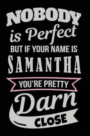 Cover of Nobody Is Perfect But If Your Name Is Samantha You're Pretty Darn Close