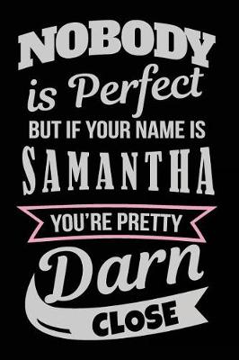 Book cover for Nobody Is Perfect But If Your Name Is Samantha You're Pretty Darn Close