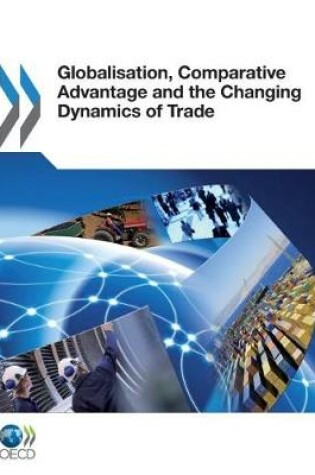 Cover of Globalization, Comparative Advantage and the Changing Dynamics of Trade