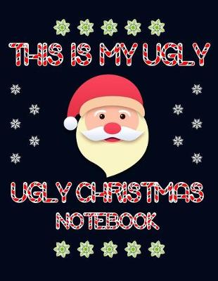 Book cover for This is my Ugly Ugly Christmas Notebook