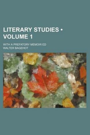 Cover of Literary Studies (Volume 1 ); With a Prefatory Memoir Ed