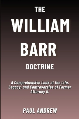 Cover of The William Barr Doctrine