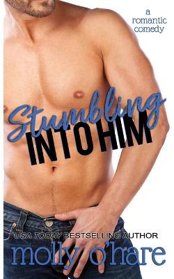 Stumbling Into Him by Molly O'Hare