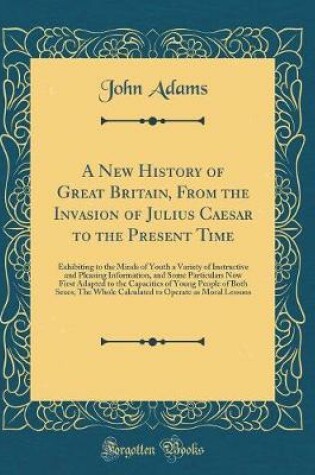 Cover of A New History of Great Britain, from the Invasion of Julius Caesar to the Present Time
