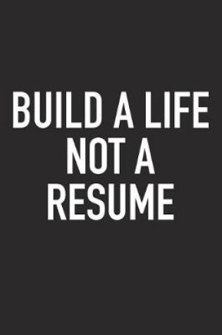 Cover of Build a Life Not a Resume