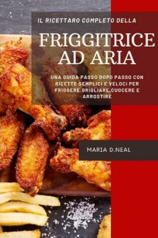 Cover of Il ricettario completo della friggitrice ad aria (The Complete Power XL Air Fryer Cookbook ITALIAN VERSION)