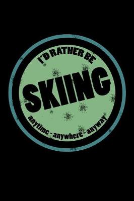 Book cover for I'd Rather Be Skiing Anytime Anywhere Anyway