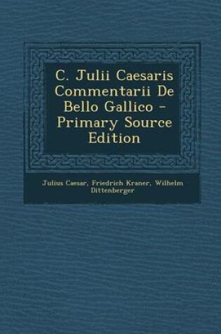 Cover of C. Julii Caesaris Commentarii de Bello Gallico - Primary Source Edition