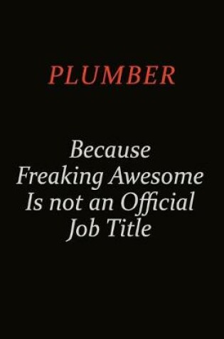 Cover of Plumber Because Freaking Awesome Is Not An Official Job Title