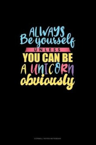 Cover of Always Be Yourself Unless You Can Be A Unicorn Obviously