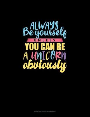 Cover of Always Be Yourself Unless You Can Be A Unicorn Obviously