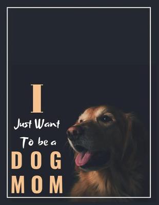 Book cover for I just want to be a dog mom