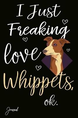 Book cover for I Just Freaking Whippets Ok Journal