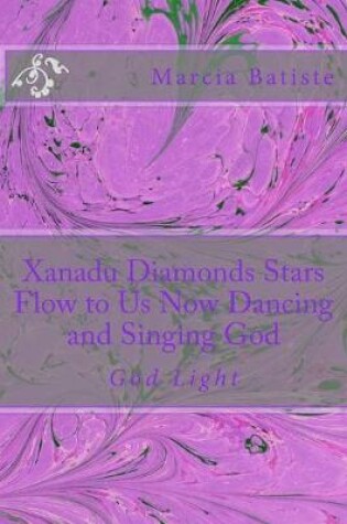 Cover of Xanadu Diamonds Stars Flow to Us Now Dancing and Singing God