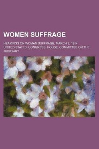 Cover of Women Suffrage; Hearings on Woman Suffrage, March 3, 1914