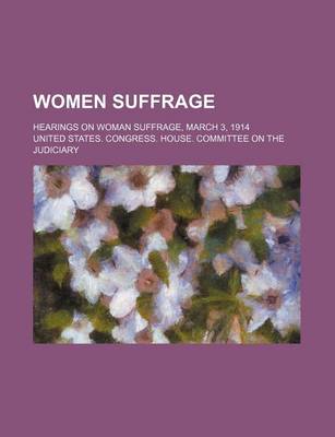 Book cover for Women Suffrage; Hearings on Woman Suffrage, March 3, 1914