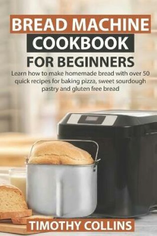 Cover of Bread Machine Cookbook for Beginners