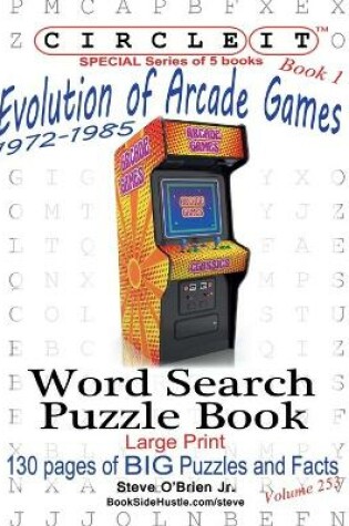 Cover of Circle It, Evolution of Arcade Games, 1972-1985, Book 1, Word Search, Puzzle Book
