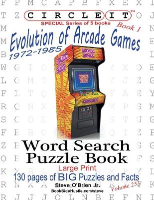 Book cover for Circle It, Evolution of Arcade Games, 1972-1985, Book 1, Word Search, Puzzle Book