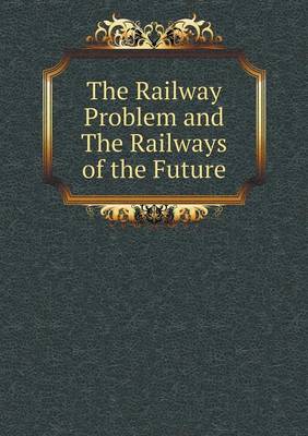 Book cover for The Railway Problem and The Railways of the Future