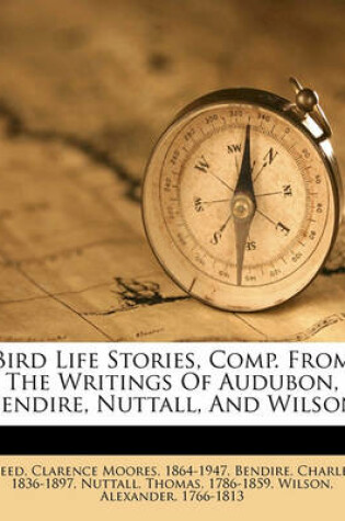 Cover of Bird Life Stories, Comp. from the Writings of Audubon, Bendire, Nuttall, and Wilson