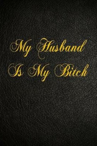 Cover of My Husband Is My Bitch