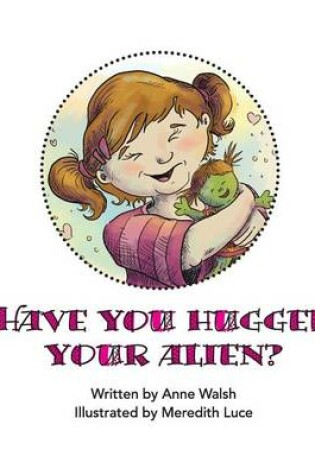 Cover of Have You Hugged Your Alien?