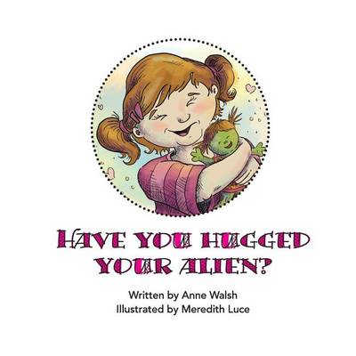 Book cover for Have You Hugged Your Alien?