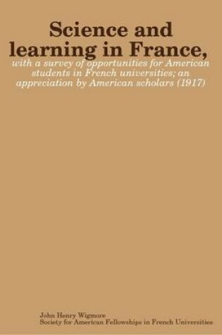 Cover of Science and Learning in France, with a Survey of Opportunities for American Students in French Universities; an Appreciation by American Scholars (1917)