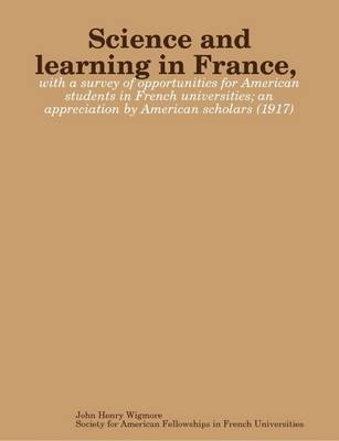 Book cover for Science and Learning in France, with a Survey of Opportunities for American Students in French Universities; an Appreciation by American Scholars (1917)