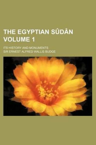 Cover of The Egyptian Sudan Volume 1; Its History and Monuments