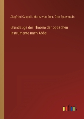 Book cover for Grundzüge der Theorie der optischen Instrumente nach Abbe