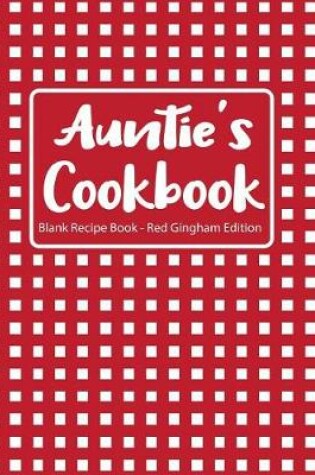 Cover of Auntie's Cookbook Blank Recipe Book Red Gingham Edition