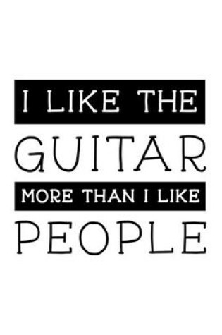 Cover of I Like the Guitar More Than I Like People