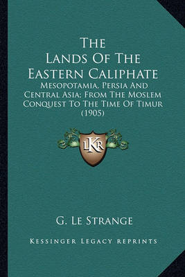 Book cover for The Lands of the Eastern Caliphate the Lands of the Eastern Caliphate