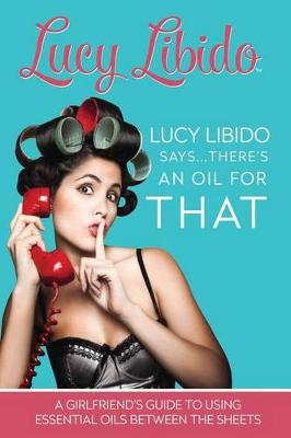 Cover of Lucy Libido Says.....There's an Oil for That