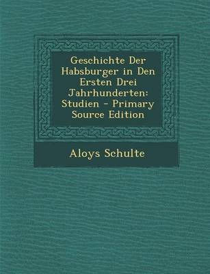 Book cover for Geschichte Der Habsburger in Den Ersten Drei Jahrhunderten