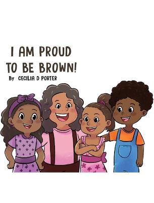 Book cover for I Am Proud to Be Brown!