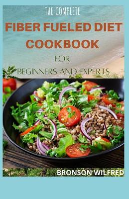Book cover for The Complete Fiber Fueled Diet Cookbook for Beginners and Experts