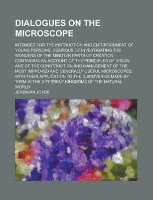 Book cover for Dialogues on the Microscope; Intended for the Instruction and Entertainment of Young Persons, Desirous of Investigating the Wonders of the Minuter Parts of Creation