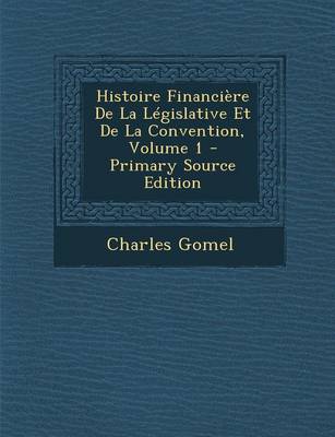 Book cover for Histoire Financiere de La Legislative Et de La Convention, Volume 1 - Primary Source Edition