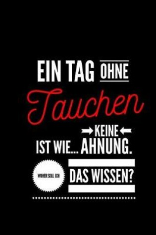 Cover of Ein Tag ohne Tauchen ist wie... keine Ahnung. Woher soll ich das Wissen ?