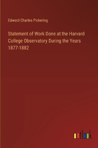 Cover of Statement of Work Done at the Harvard College Observatory During the Years 1877-1882