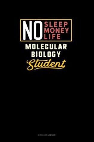 Cover of No Sleep. No Money. No Life. Molecular Biology Student