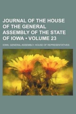 Cover of Journal of the House of the General Assembly of the State of Iowa (Volume 23 )